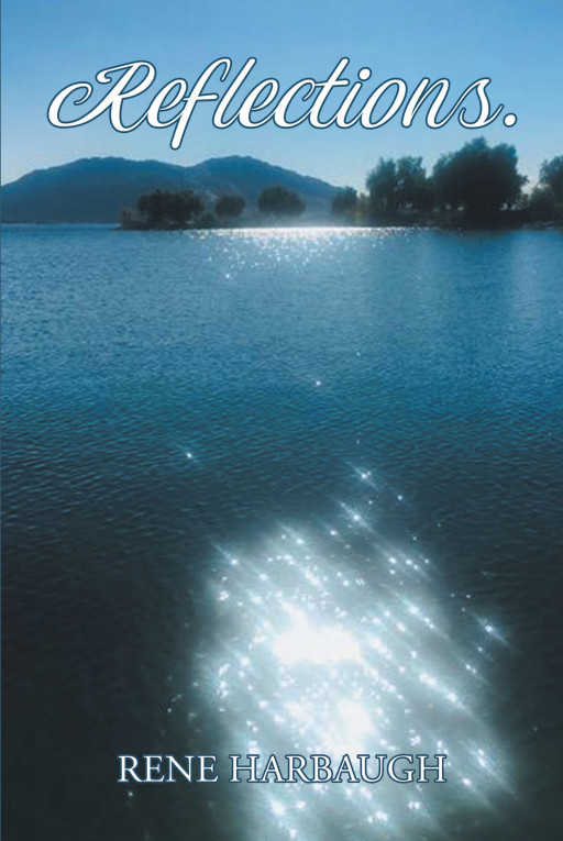 Rene Harbaugh's New Book 'Reflections' is a Heartwarming Poetry Collection That Articulates the Little Things in Life
