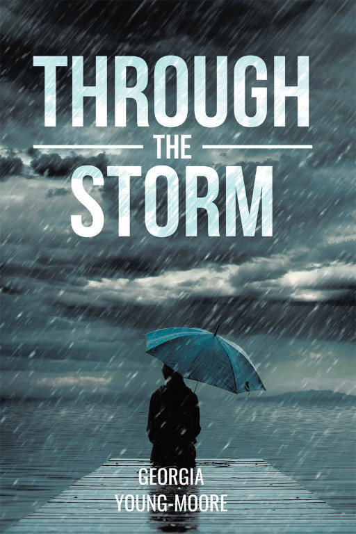 Georgia Young-Moore's New Book 'Through the Storm' is an Enthralling Novel That Aims to Provide Hope to the Readers No Matter What They Are Going Through in Life