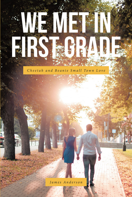 James Anderson's New Book, 'We Met in First Grade: Cheetah and Beanie Small Town Love' is a Heart-Warming Story of 2 People Whose Friendship Evolved to Love