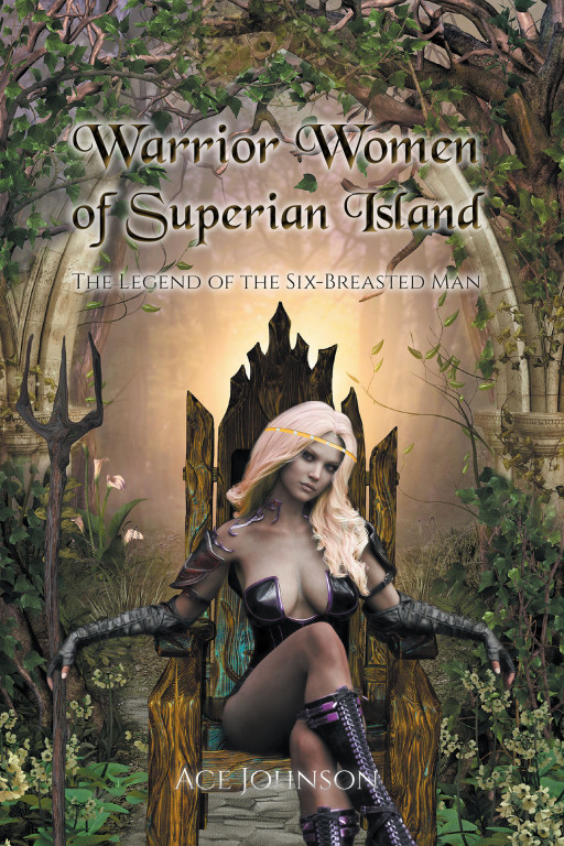 Ace Johnson's New Book, 'Warrior Women of Superian Island: The Legend of the Six-Breasted Man', Is an Enrapturing Tale of Adventure and a Quest to Save a Futuristic World