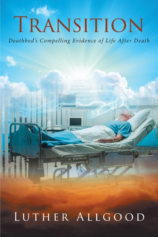 Luther Allgood's New Book 'Transition: Compelling Evidence of Life After Death' is a Thought-Provoking Narrative on Understanding Life and Death