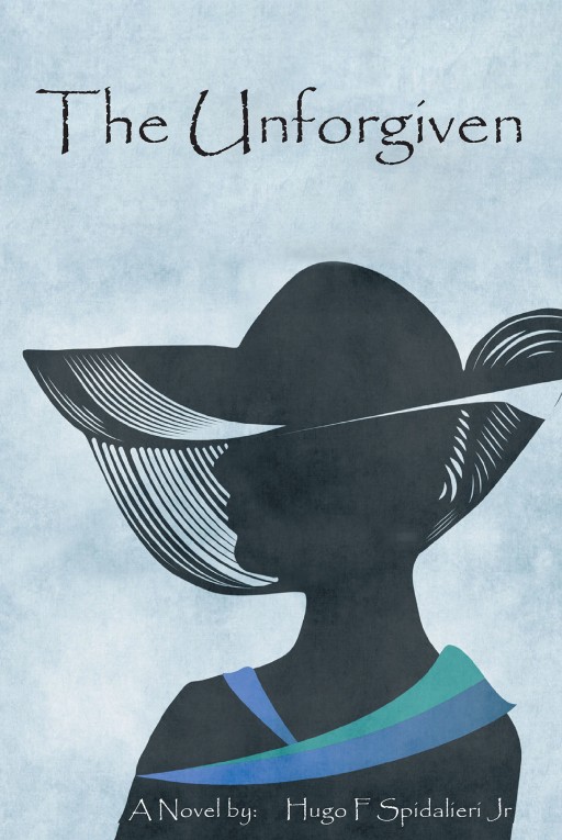 Author Hugo Spidalieri's New Book 'The Unforgiven', Published by Newman Springs Publishing, is the Alluring Story of 2 Women Who Meet as Children and Form a Familial Bond and the Act That Takes Place Between Them That Goes 'Unforgiven!'