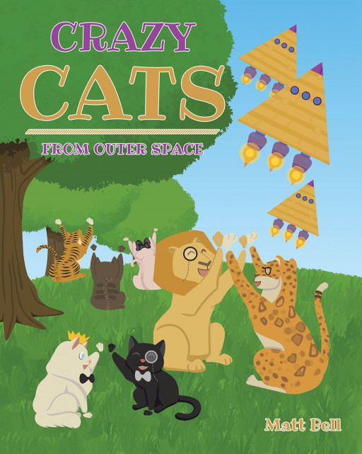 Matt Bell's New Book 'Crazy Cats From Outer Space' Looks Into the Adventurous Trek of the Cat Population From Their Home Planet to Earth