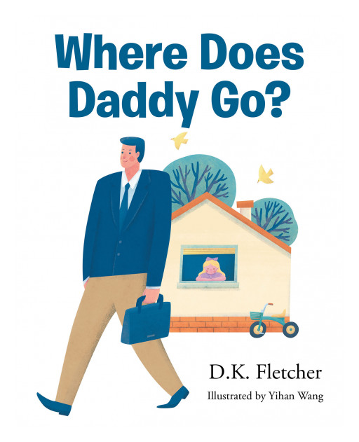 'Where Does Daddy Go?' by D.K. Fletcher is the story of one imaginative little girl who wonders what her dad's doing after he's gone to work
