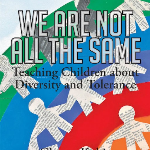 Glenna Kubit's New Book 'We Are Not All the Same: Teaching Children About Diversity and Tolerance' is a Fantastic Picture Book Mosaic Celebrating Shades of Humanity.