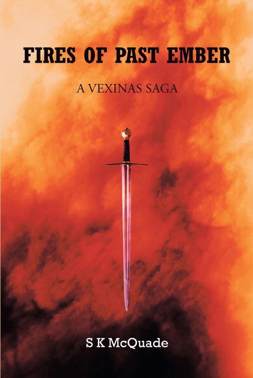 Author S K McQuade's new book 'Fires of Past Ember: A Vexinas Saga' takes readers on an unforgettable adventure into a magical realm full of intrigue and excitement