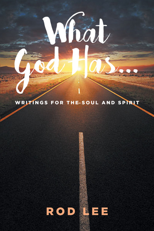 Author Rod Lee's New Book, 'What God Has...' is a Faith-Based Collection of Writings That Speak to the Soul and Connect the Spirit With God