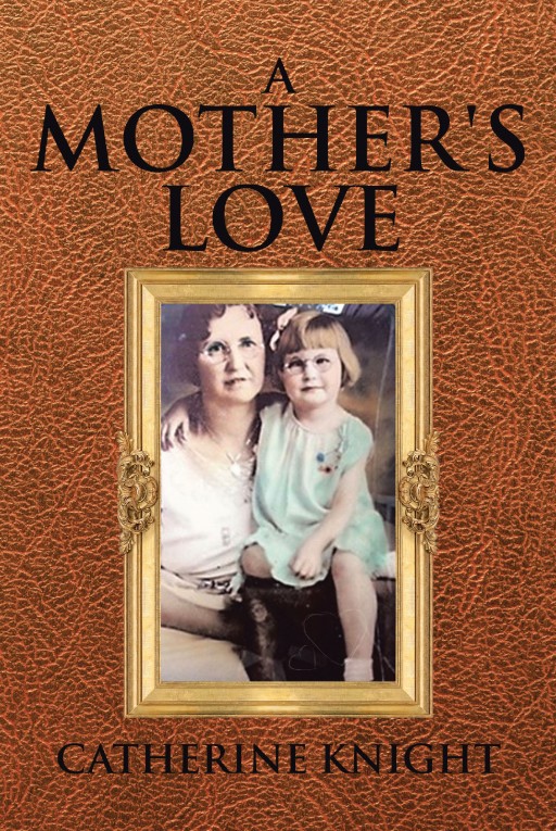 Catherine Knight's New Book 'A Mother's Love' is a Captivating Narrative of Love and Understanding Between a Young Girl and Her Mother