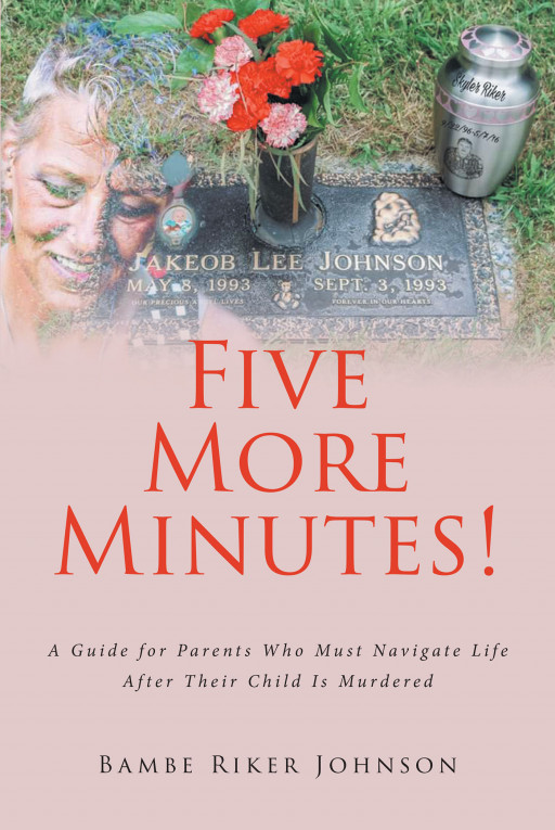 Author Bambe Riker Johnson's New Book, 'Five More Minutes!' is a Personal Guide for Parents Trying to Navigate Their Way Through Grief When a Child Has Passed Away