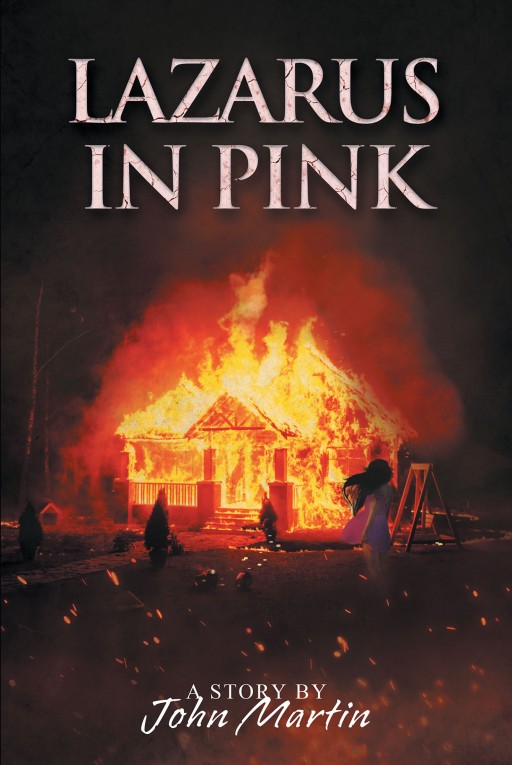 John Martin's New Book 'Lazarus in Pink' is a Riveting Novel About a Man's Search for the Truth Behind a Newly Discovered Secret