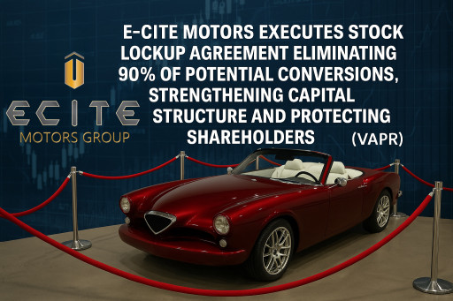 E-Cite Motors Executes Stock Lockup Agreement Eliminating 90% of Potential Conversions, Strengthening Capital Structure and Protecting Shareholders