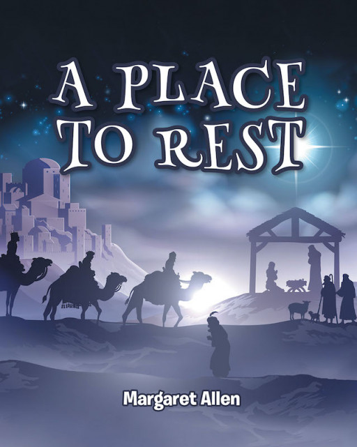 Margaret Allen's New Book 'A Place to Rest: The First Advent of Jesus the Christ, Our Eternal Hope' is a Potent Account Anchored With the Story About the Coming of Christ