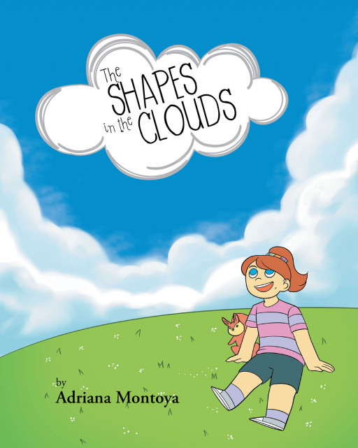 Adriana Montoya's New Book 'The Shapes in the Clouds' is a Fun Story About a Young Girl Who Loves to Watch the Clouds and Find Various Shapes in Them