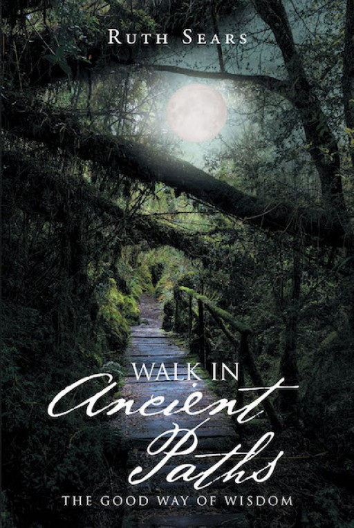 Ruth Sears's New Book, 'Walk in Ancient Paths,' is an Eye-Gaping Compendium of Words of Wisdom to Be Lived by for One Whole Year