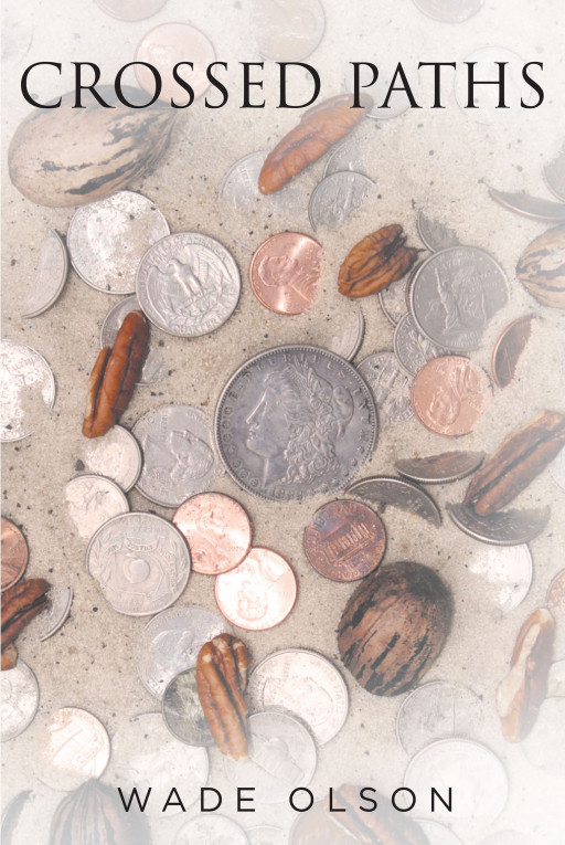 Wade Olson's New Book 'Crossed Paths' is a Gripping Novel About Retribution and Facing Deceit and Massive Schemes That Stand in the Way of Justice