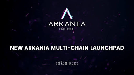 Arkania Protocol Launch Multi-Chain Launchpad Making IDOs Accessible to All
