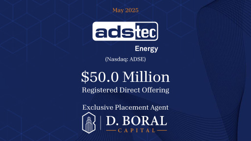 D. Boral Capital Acted as Exclusive Placement Agent to ADS-TEC Energy (Nasdaq: ADSE) in connection with its up to $50.0 Million Registered Direct Offering