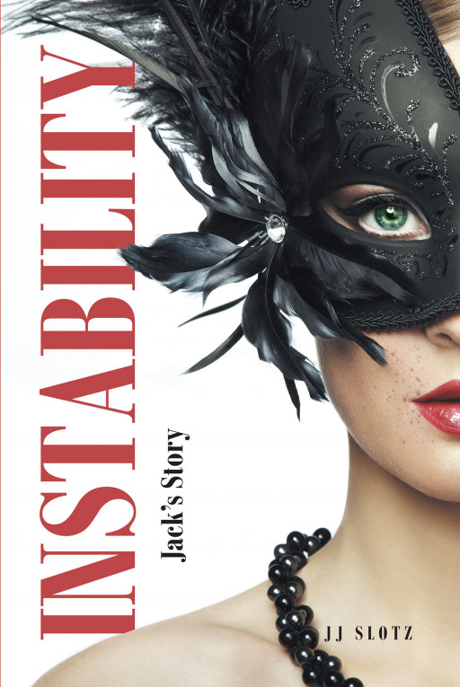 Author JJ Slotz's New Book 'Instability: Jack's Story' is a Thrilling Story That Follows a Young and Unstable Woman as She Fights to Have Her Boyfriend to Herself