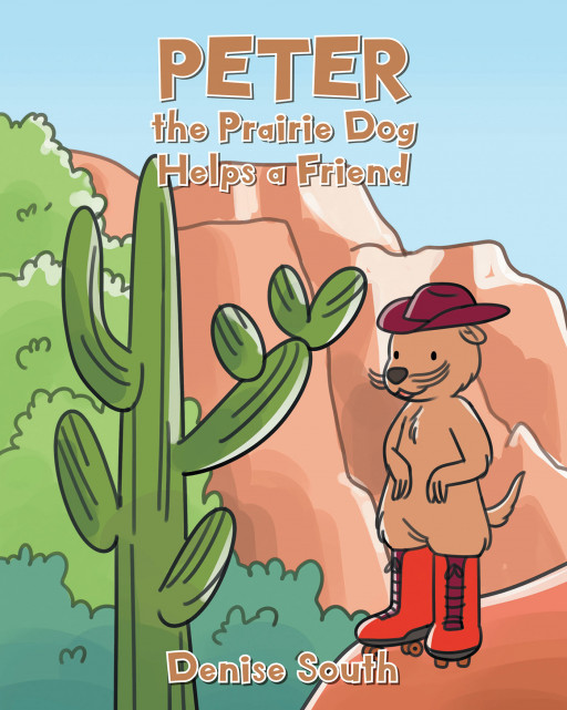 Author Denise South's New Book, 'Peter the Prairie Dog Helps a Friend', Is a Teaching Story to Help Children Learn That Words Are Important
