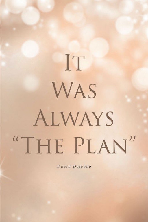 David Defebbo's New Book 'It Was Always the Plan' is a Well-Written Manuscript That Aims to Bring Realizations to Life and God's Plans