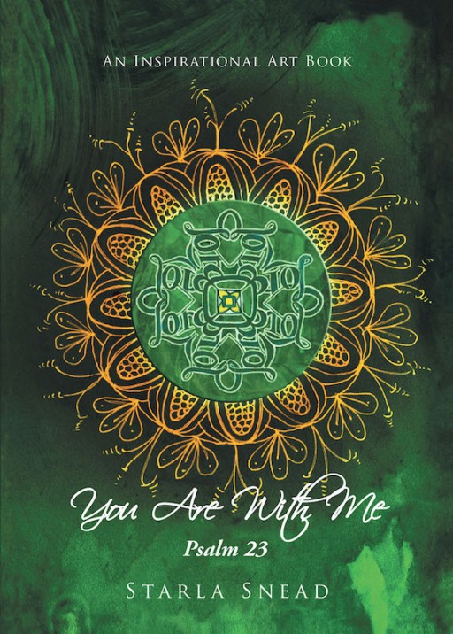 Starla Snead's New Book 'You Are With Me: Psalm 23' is a Vivid and Heartfelt Artwork That Reveals the Love and Majesty of God in Life