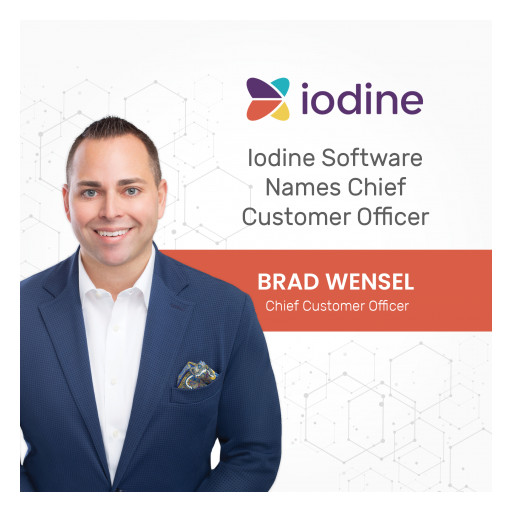 Iodine Software Announces Brad Wensel Joining Company as Chief Customer Officer