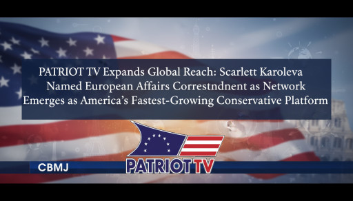 Patriot TV Expands Global Reach: Scarlett Karoleva Named European Affairs Correspondent as Network Emerges as America's Fastest-Growing Conservative Platform