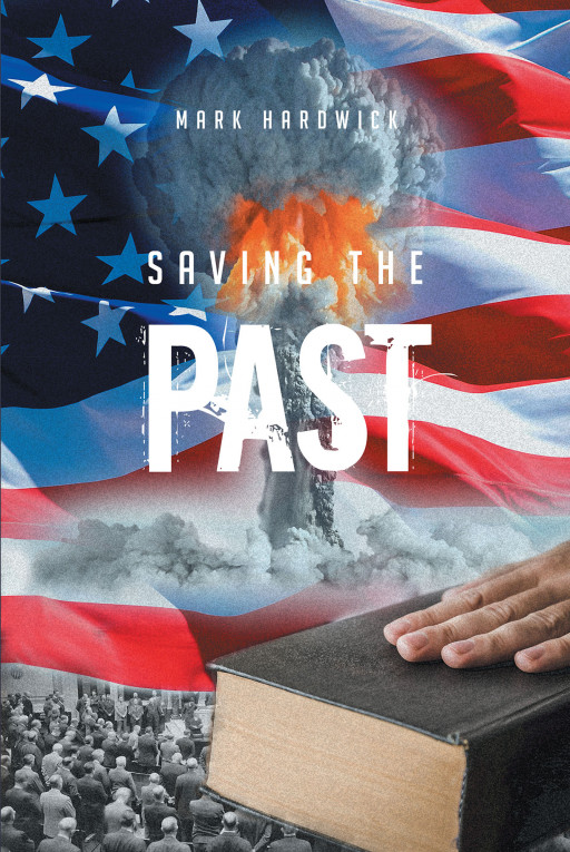 Mark Hardwick's New Book 'Saving the Past' is an Extraordinary Novel That Revolves Around Politics, History, Clashes, and a Threat to the Human Race