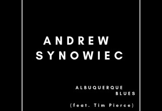 Andrew Synowiec, Guitar Hero and Sought-After Session Guitarist, Takes Center Stage Releasing Debut Single 'Albuquerque Blues' From His Upcoming Solo Album 'Second Story'