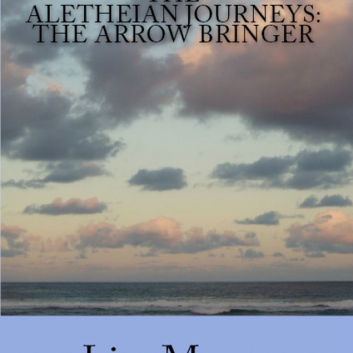 The Aletheian Journeys: The Arrow Bringer, a YA Fantasy, Coming 12/15/15