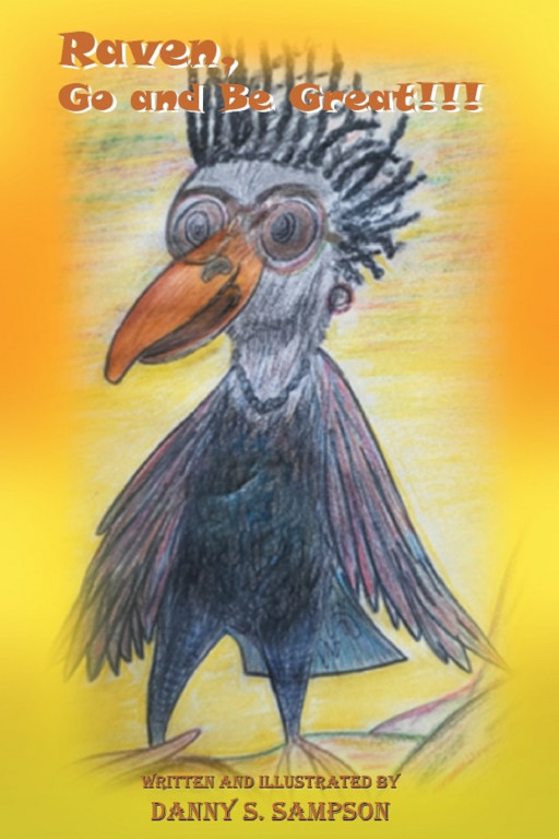 Danny S. Sampson's New Book 'Raven, Go and Be Great' is a Beautiful Piece That Nurtures a Child's Social and Emotional Development