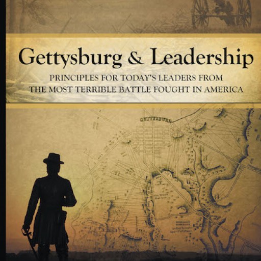 James P. Osterhaus's New Book, "Gettysburg and Leadership: Principles for Today's Leaders From the Most Terrible Battle Fought in America" is an Empowering Eye-Opener.