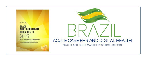 Black Book Research Releases "Brazil Acute Care EHR and Digital Health 2026" Report Highlighting RNDS Interoperability, AI Governance Readiness, and Cyber-Resilient Hospital Modernization