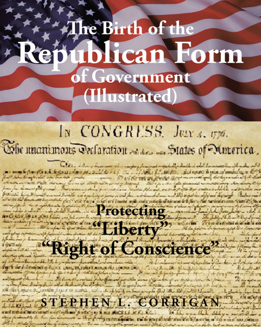 Stephen L. Corrigan's New Book 'The Birth of the Republican Form of Government' is an Informative Account of the 2 Capacities Used to Establish the American Republic
