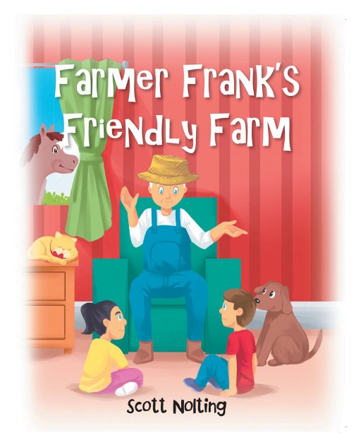 Scott Nolting's New Book 'Farmer Frank's Friendly Farm' Tells Delightful Stories About Farmer Frank's Farm Animals and Their Adventures