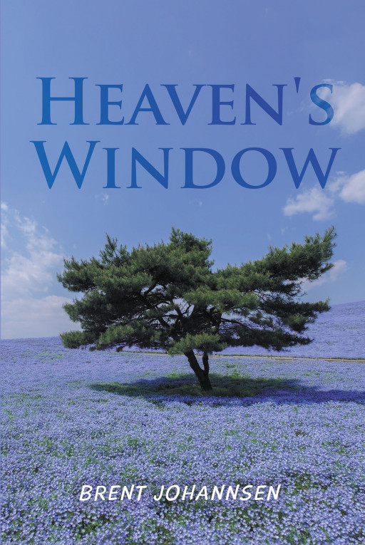 Brent Johannsen's New Book 'Heaven's Window' is a Challenging Journey Through the Adversities of Family Life, Brokenness, and Health Complications