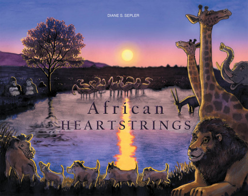 Diane S. Sepler's New Book 'African Heartstrings' is an Insightful Adventure With an Objective to Provide a Timeless Experience and Knowledge on Nature