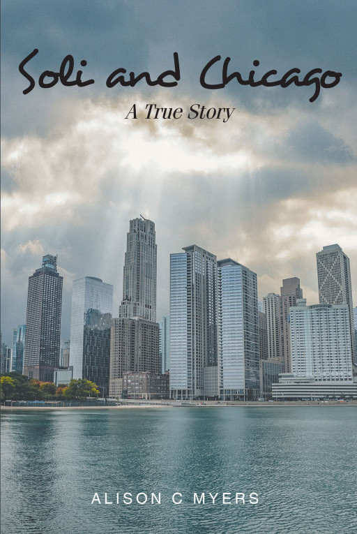 Alison C Myers's New Book 'Soli and Chicago: A True Story' is an Intriguing Novel That Shows to Readers the Beauty of Having a Simple Life