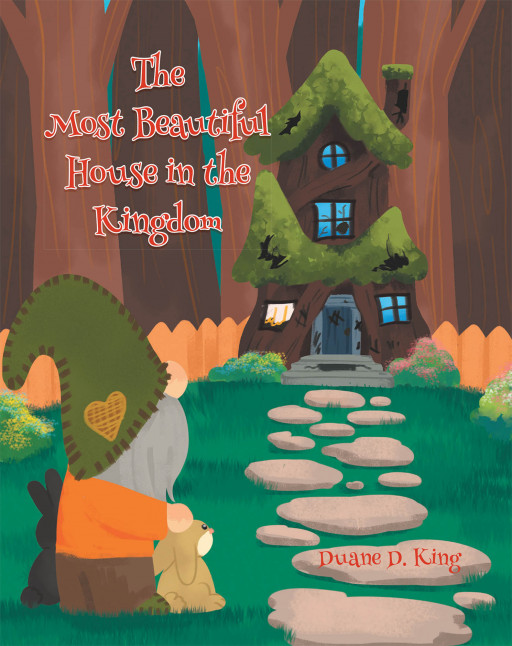 Duane D. King's New Book 'The Most Beautiful House in the Kingdom' is a Delightful Tale That Presents How One Realizes True Beauty