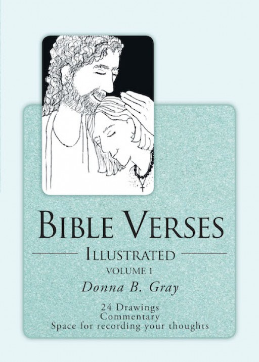 Donna B. Gray's New Book, 'Bible Verses Illustrated - Volume 1' is a Soul-Refreshing Compilation of Bible Verses and Related Illustrations