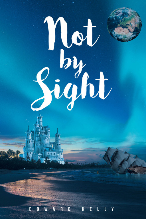 Author Edward Kelly's new book 'Not by Sight' is an adventurous tale of magical creatures, courageous friends, and a magical land that has been kept secret.