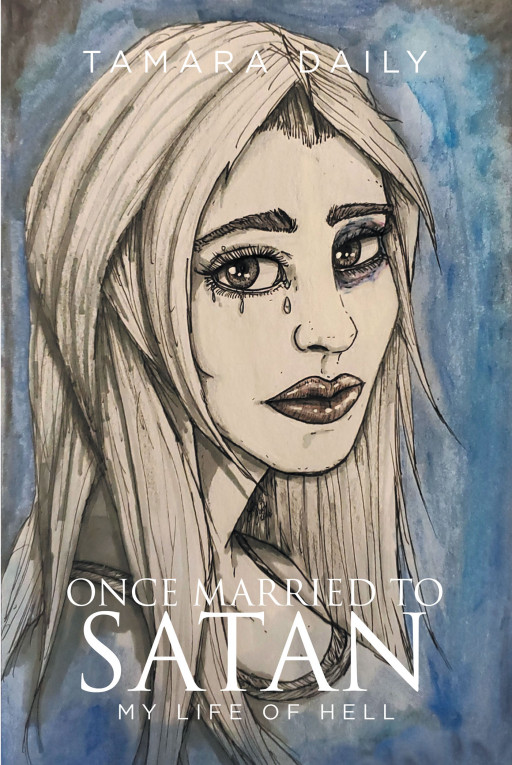 Tamara Daily's New Book 'Once Married to Satan' Shares a Brave Woman's Sentiments From a Heart Battered in Abuse and Shattered by Loss