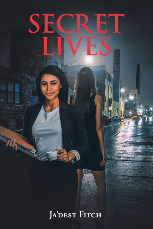 Author Ja'Dest Fitch's New Book 'Secret Lives' is a Potent Tale of a Young Woman Living a Double Life in Secrecy