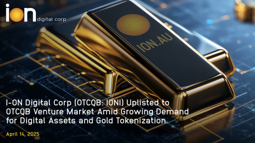 I-ON Digital Corp (OTCQB: IONI) Uplisted to OTCQB Venture Market Amid Growing Demand for Digital Assets and Gold Tokenization