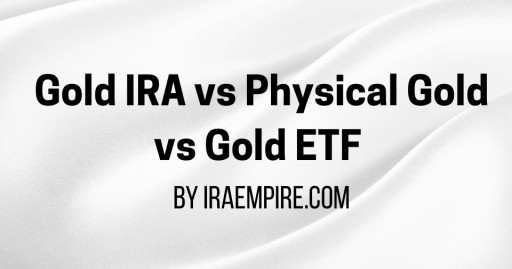 Gold IRA vs Physical Gold vs Gold ETF: Key Differences 2026 Guide Released