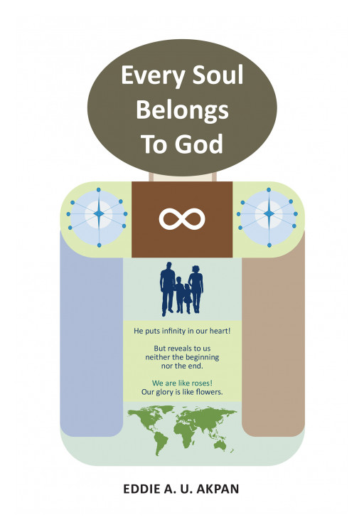 Eddie A. U. Akpan's New Book, 'Every Soul Belongs to God' is a Forthright and Orderly Discourse on God's Sovereignty Over the Lives of Those He Created