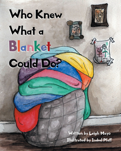 Author Leigh Mayo's new book 'Who Knew What a Blanket Could Do?' is a delightful story of the many things one can do with a trusty blanket and imagination