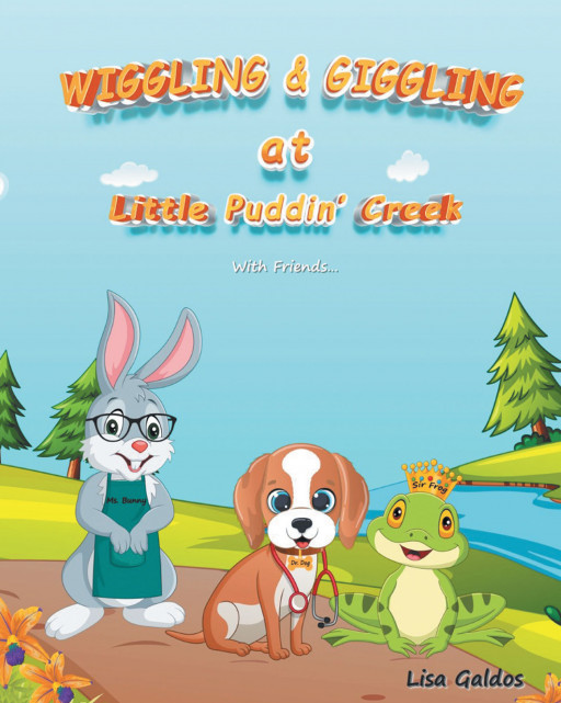 Lisa Galdos' New Book 'Wiggling & Giggling at Little Puddin' Creek' is an Educational Tale That Motivates Kids to Wiggle and Giggle While Learning