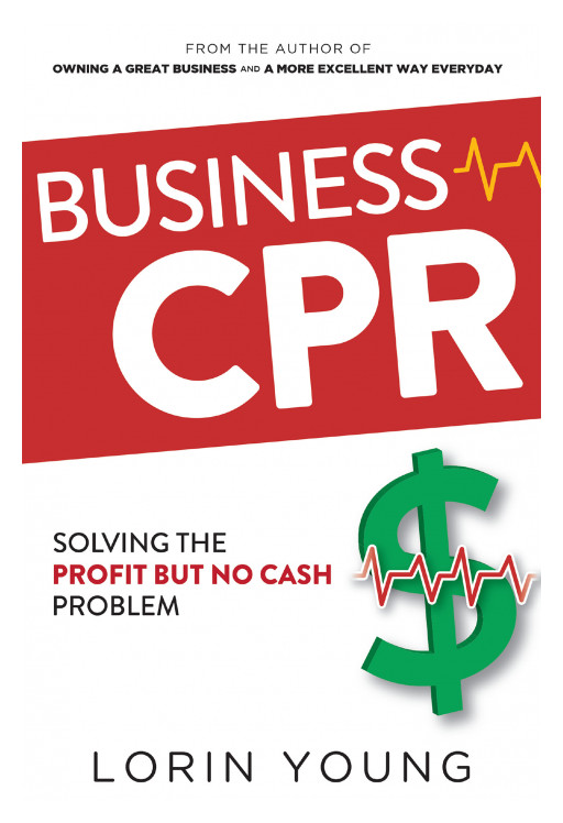 Lorin Young's New Book 'Business CPR' Holds the Undeniable Key to Achieving Higher Profits Through 5 Critical Steps