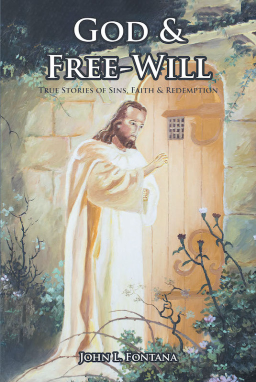 John L. Fontana's New Book "God and Free Will" is a Riveting Narrative Filled With Spiritual and Inspiring Perspectives About God, Life, Faith, and Evil
